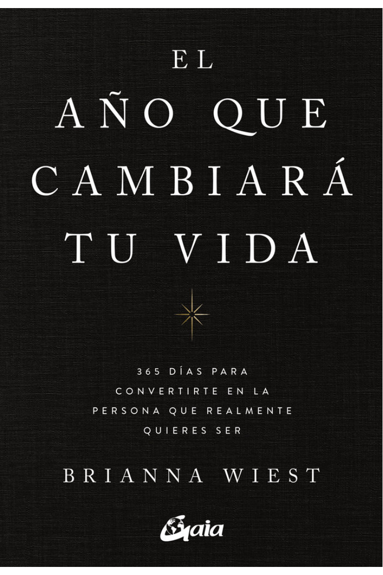 El año que cambiará tu vida. 365 días para convertirte en la persona que realmente quieres ser