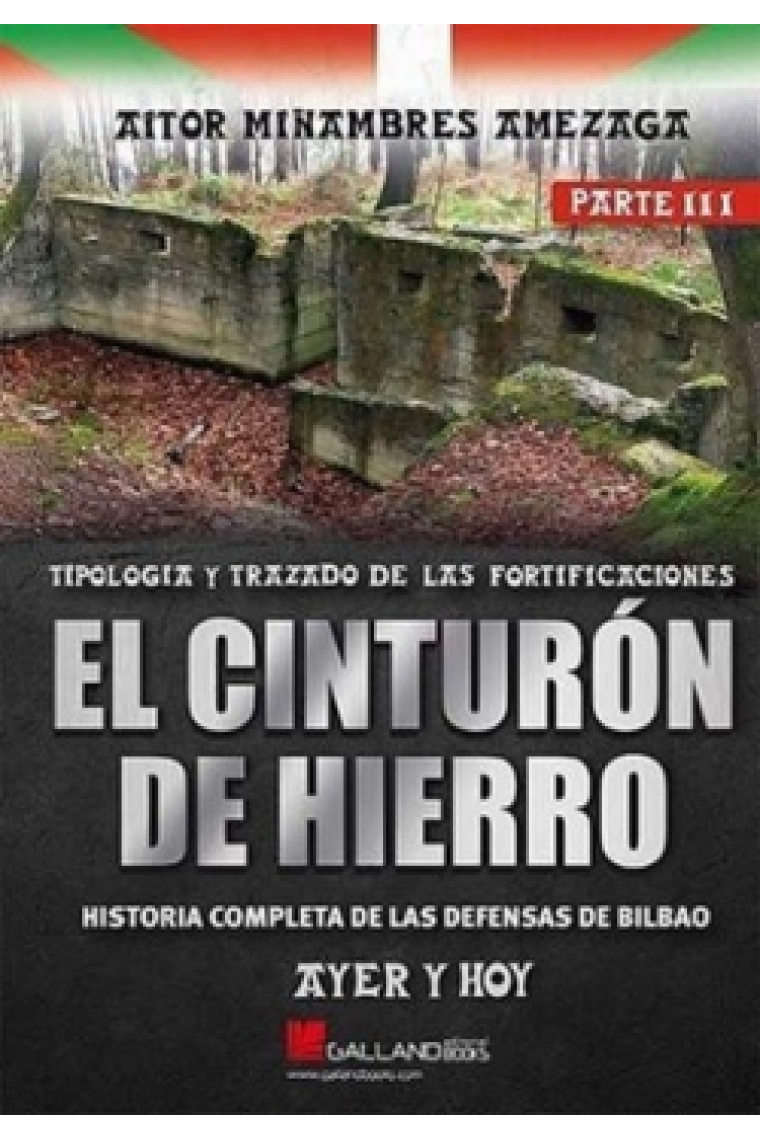 El cinturón de hierro. Tipología y trazado de las fortificaciones. Historia completa de las defensas de BIlbao. Ayer y hoy (Parte III)