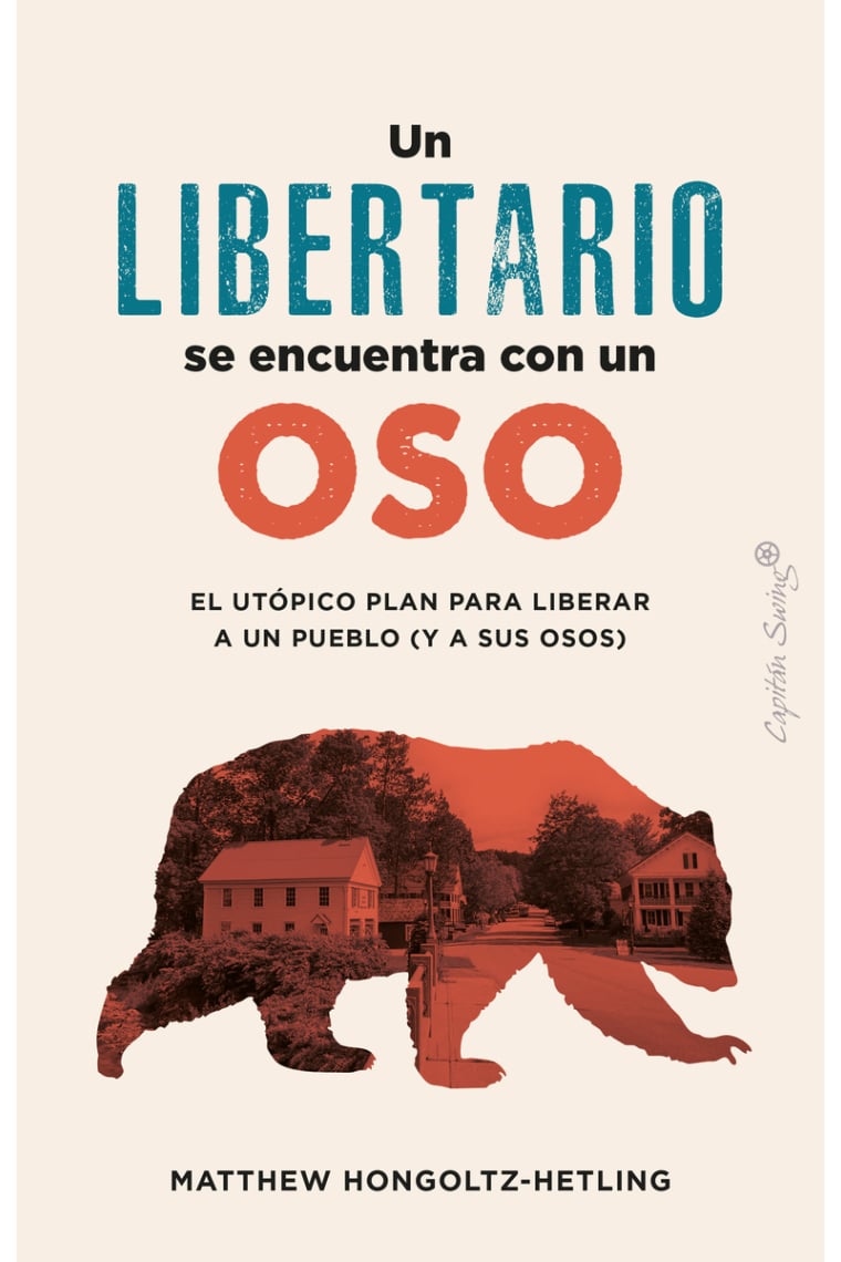 Un libertario se encuentra con un oso. El utópico plan para liberar a un pueblo (y a sus osos)