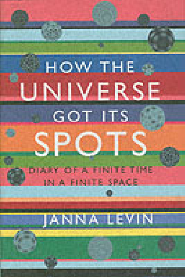 How the universe got its spots : diary of a finite time in a finite space