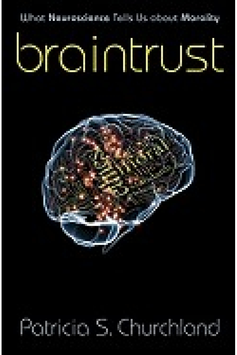 Braintrust: what neuroscience tell us about morality