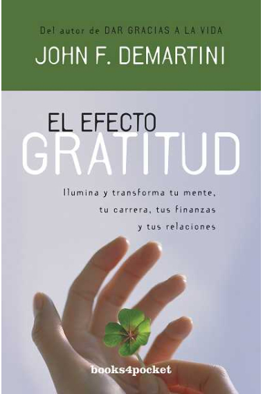 El efecto gratitud : Ilumina y transforma tu mente, tu carrera, tus finanzas y tus relaciones