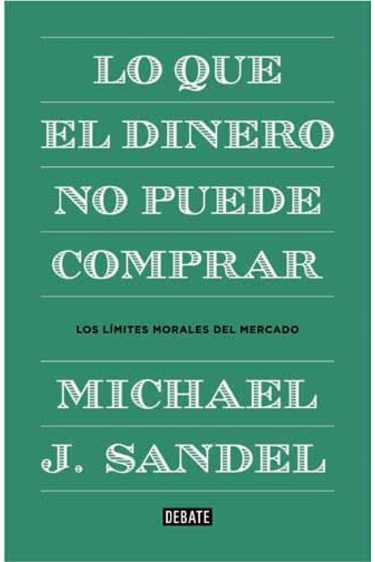 Lo que el dinero no puede comprar: los límites morales del mercado