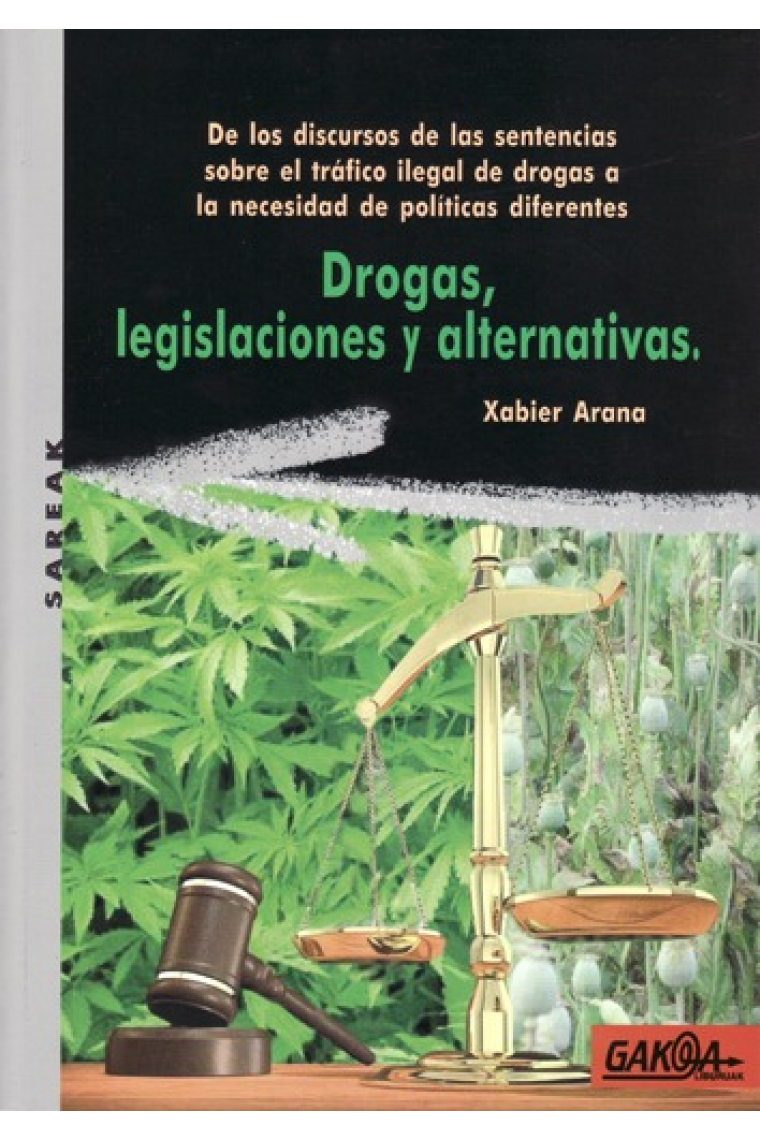 Drogas, legislaciones y alternativas. De los discursos de las sentencias sobre el tráfico ilegal de drogas a la necesidad de políticas diferentes