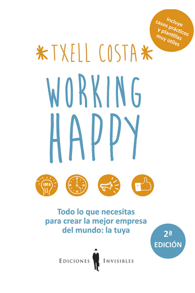 Working happy. Todo lo que necesitas para crear la mejor empresa del mundo: la tuya