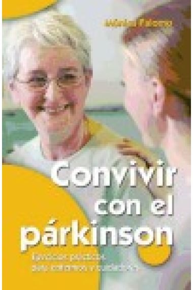 Convivir con el parkinson.Ejercicios prácticos para enfermos y cuidadores