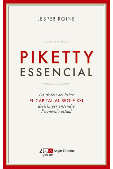 Piketty essencial. La síntesi del llibre El capital al segle XXI decisiu per entendre l'economia actual