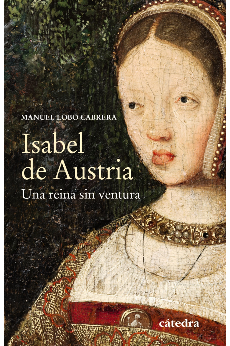 Isabel de Austria. Una reina sin ventura