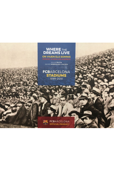FCB Stadiums. 1899-2019. On viuen els somnis (edició cat/cast/anglès)