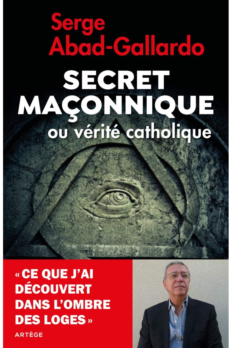 Secret maçonnique ou vérité catholique: Ce que j'ai découvert dans l'ombre des loges