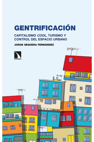 Gentrificación. Capitalismo cool, turismo y control del espacio urbano