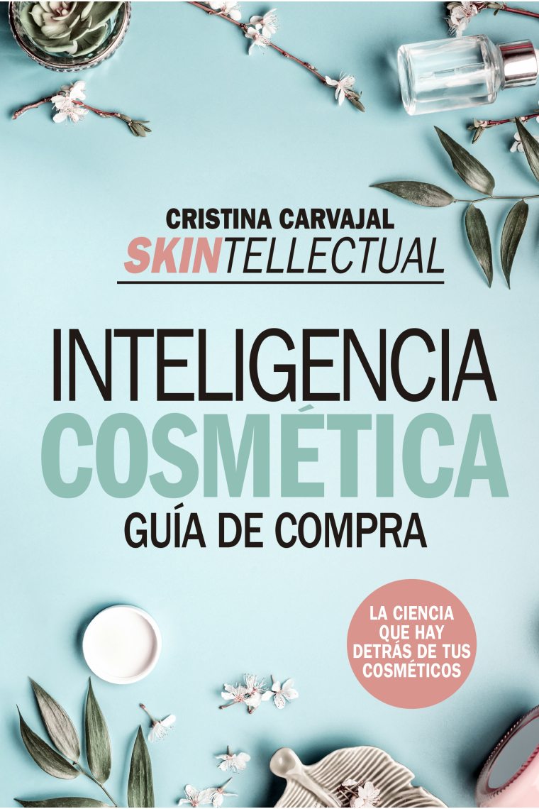 Skintellectual. Inteligencia cosmética. La ciencia que hay detrás de los cosméticos