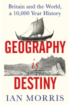 Geography Is Destiny: Britain and the World, a 10,000 Year History