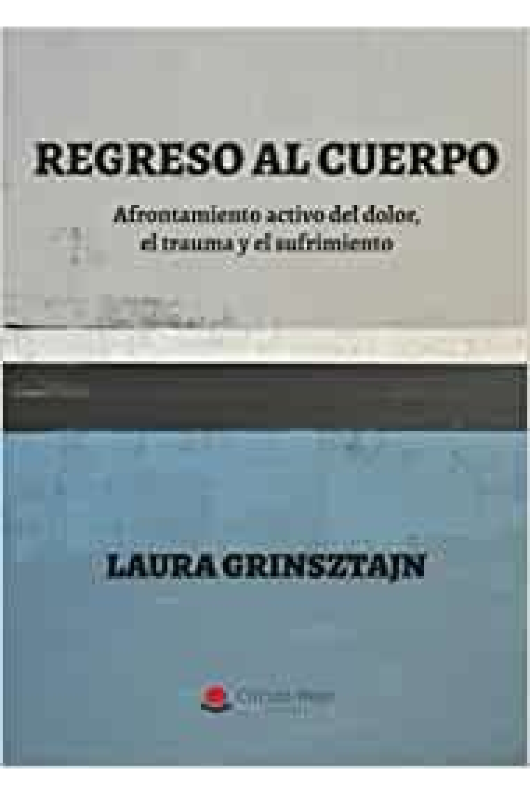 Regreso al cuerpo. Afrontamiento activo del dolor, el trauma y el sufrimiento