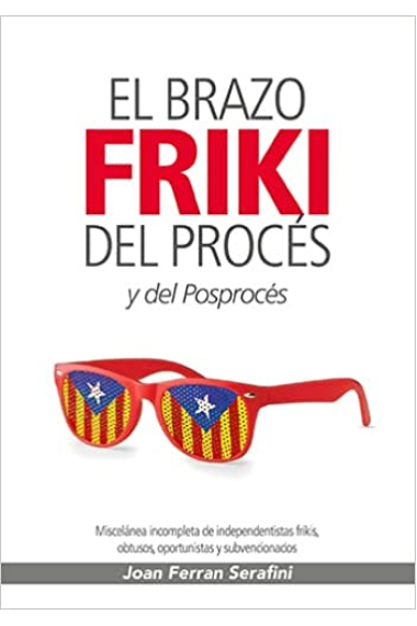 El brazo friki del Procés y del Posprocés. Miscelánea incompleta de independentistas frikis, obtusos, oportunistas y subvencionados