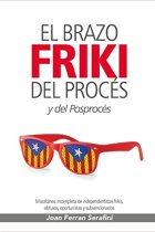 El brazo friki del Procés y del Posprocés. Miscelánea incompleta de independentistas frikis, obtusos, oportunistas y subvencionados