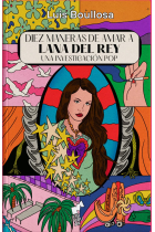 Diez maneras de amar a Lana del Rey. Una investigación pop