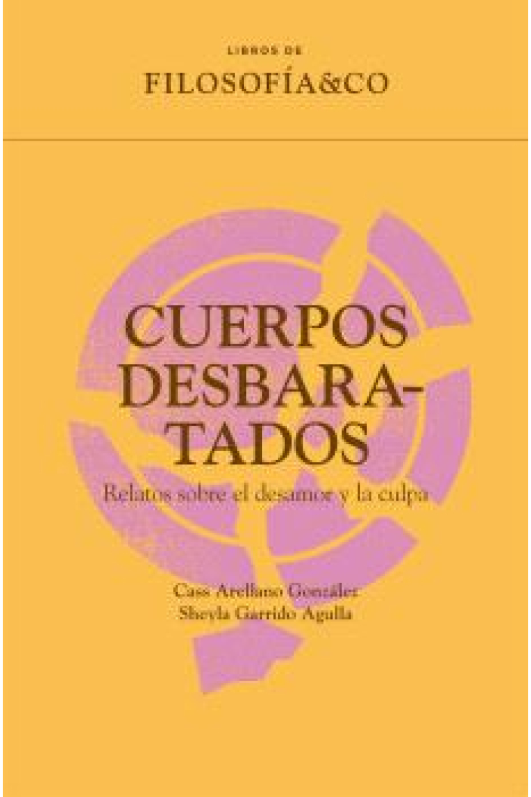 Cuerpos desbaratados: relatos sobre el desamor y culpa (Libros de Filosofía & Co.)