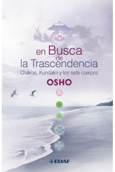 En busca de la trascendencia. Chakras, Kundalini y los siete cuerpos