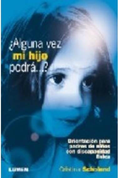 ¿Alguna vez mi hijo podrá...? Orientación para padres de niños con discapacidad física