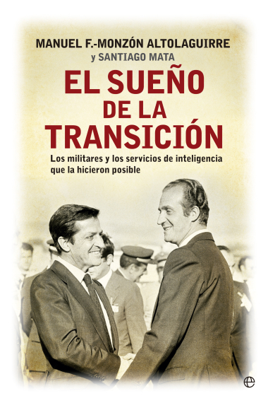 El sueño de la transición. Los militares y los servicios de inteligencia que la hicieron posible