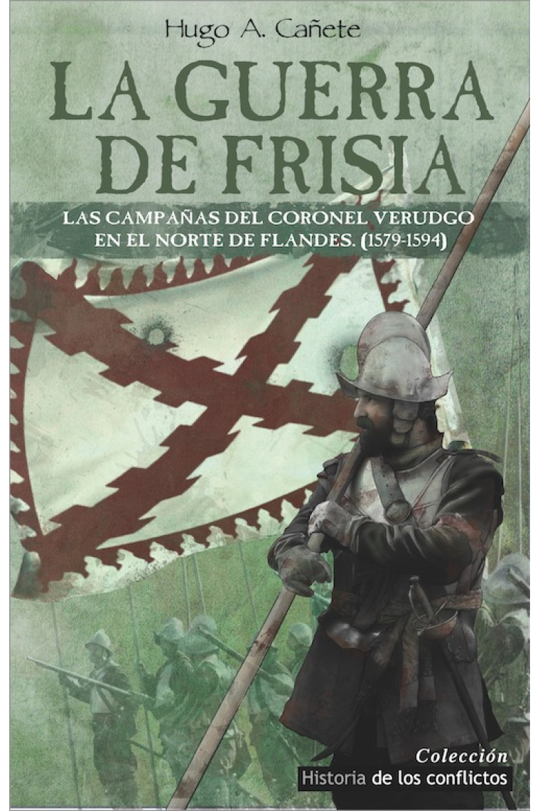 La Guerra de Frisia. Las campañas del Coronel Verdugo en el norte de Flandes (1579-1594)