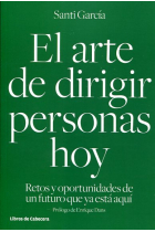 El arte de dirigir personas hoy. Retos y oportunidades de un futuro que ya está aquí