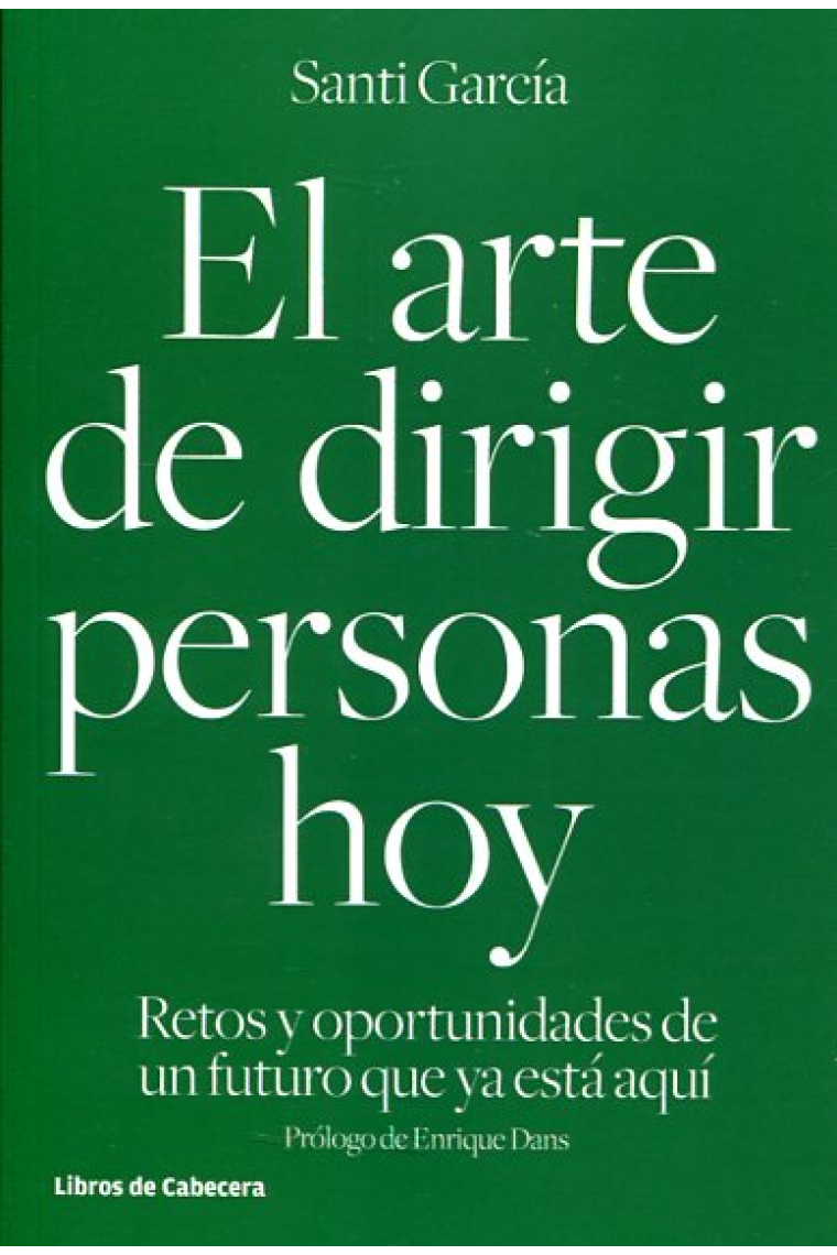 El arte de dirigir personas hoy. Retos y oportunidades de un futuro que ya está aquí