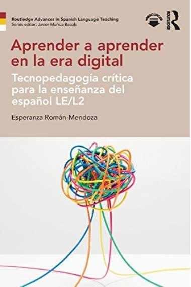 Aprender a aprender en la era digital: tecnopedagogía crítica y español como LE/L2 (Routledge Advances in Spanish Language Teaching)