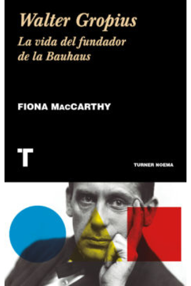 Walter Gropius. La vida del fundador de la Bauhaus