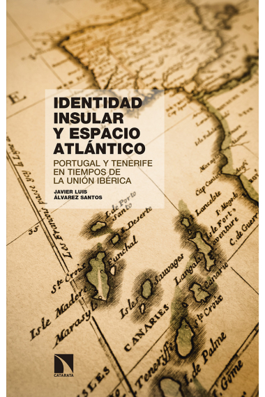 Identidad insular y espacio atlántico. Portugal y Tenerife en tiempos de la Unión Ibérica