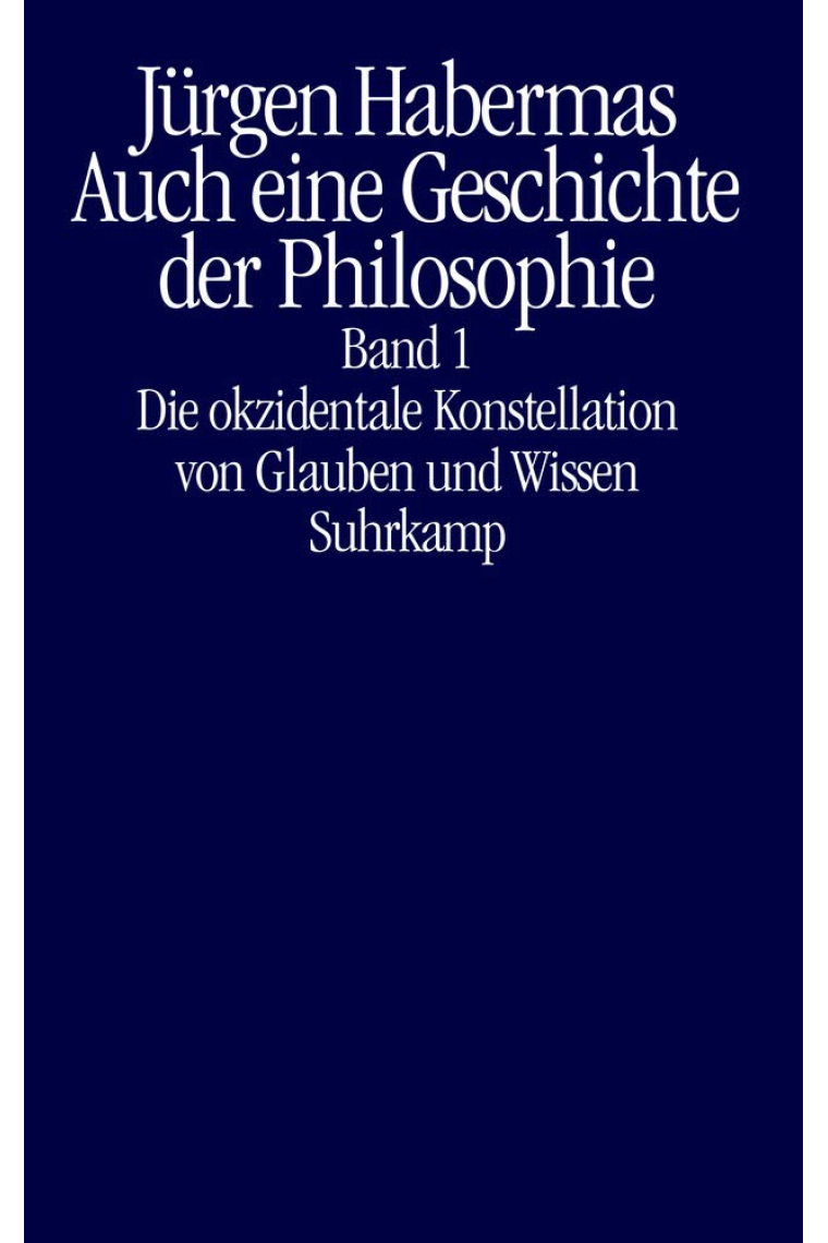 Auch eine Geschichte der Philosophie: Band 1: Die okzidentale Konstellation von Glauben und Wissen. Band 2: Vernünftige Freiheit. Spuren des Diskurses über Glauben und Wissen