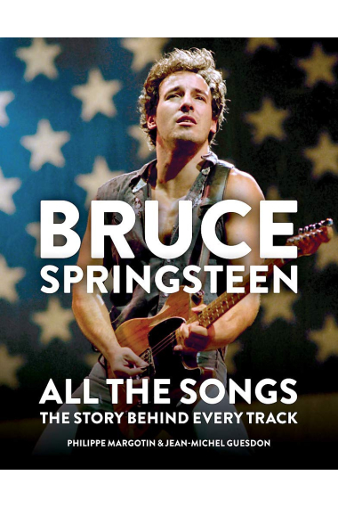 Bruce Springsteen: All the Songs: The Story Behind Every Track