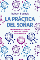 La práctica del soñar. Explorar nuestro interior a través del trabajo interior con los sueños.