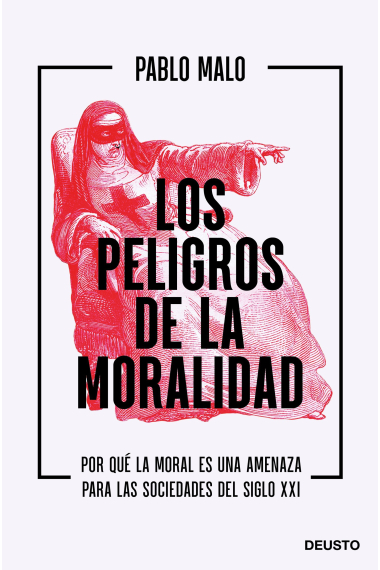 Los peligros de la moralidad. Por qué la moral es una amenaza para las sociedades del siglo XXI