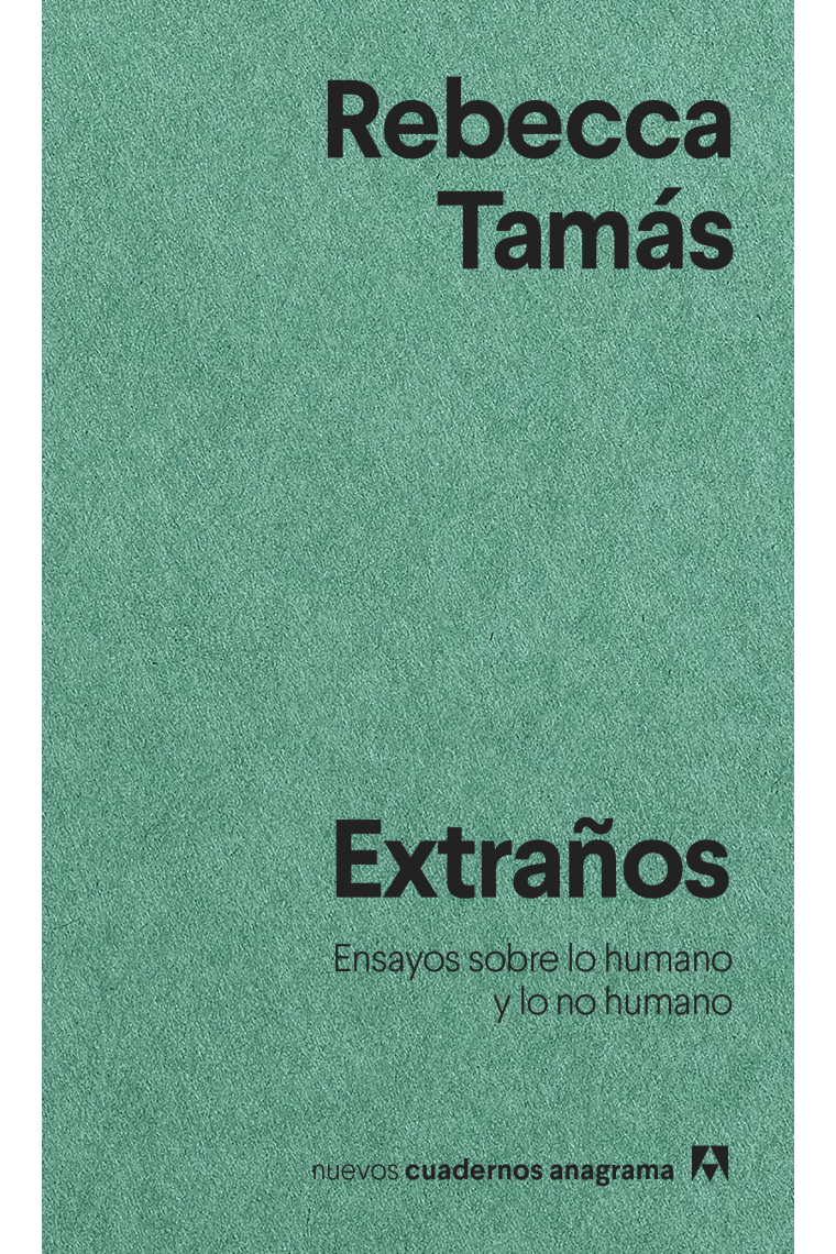 Extraños: ensayos sobre lo humano y lo no humano