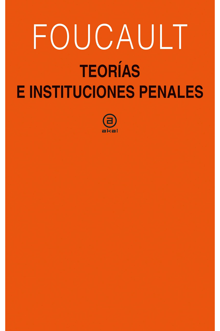 Teorías e instituciones penales (Curso en el Collège de France, 1971-1972)