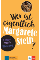 Wer ist eigentlich Margarete Steiff?: Leben - Werk - Wirkung. Niveau A2/B1