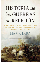 Historia de las Guerras de Religión. Judíos, cristianos y librepensadores en Europa, desde el Renacimiento hasta la Ilustración