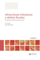 Infracciones tributarias y delitos fiscales. Perspectiva administrativa y penal