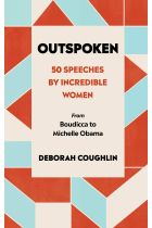 Outspoken. 50 Speeches by Incredible Women from Boudicca to Michelle Obama