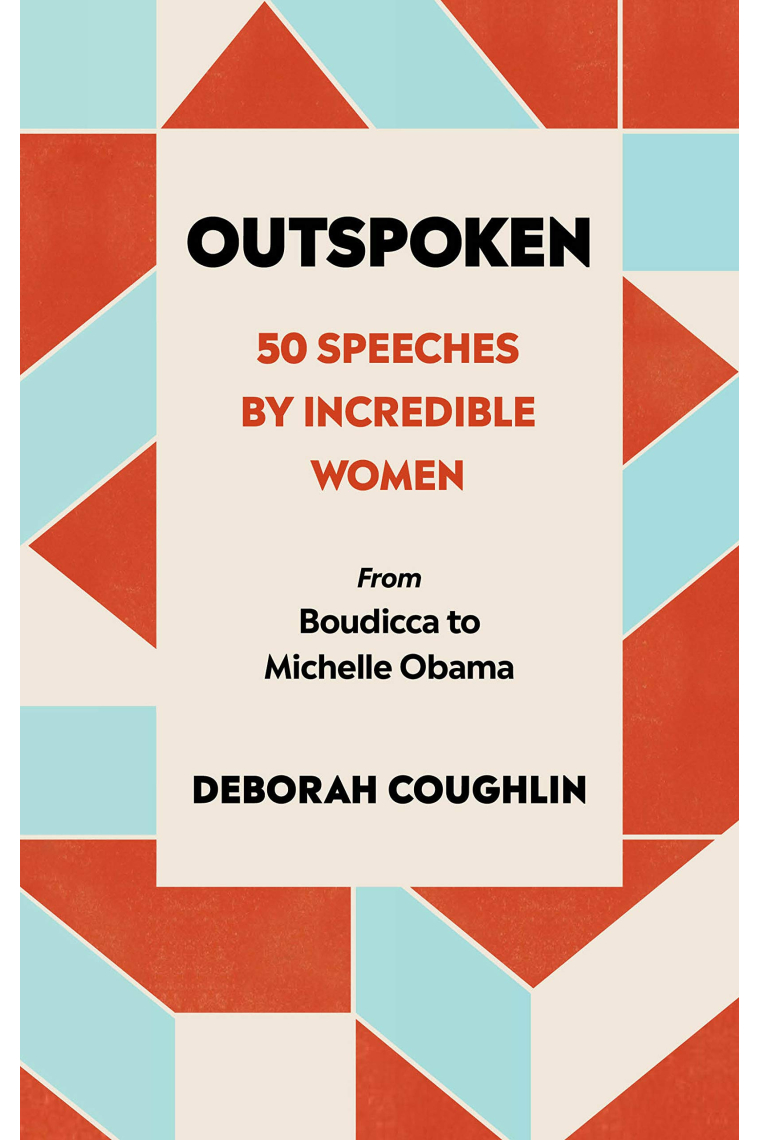 Outspoken. 50 Speeches by Incredible Women from Boudicca to Michelle Obama