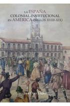 La España colonial institucional en América (siglos XVIII?XI