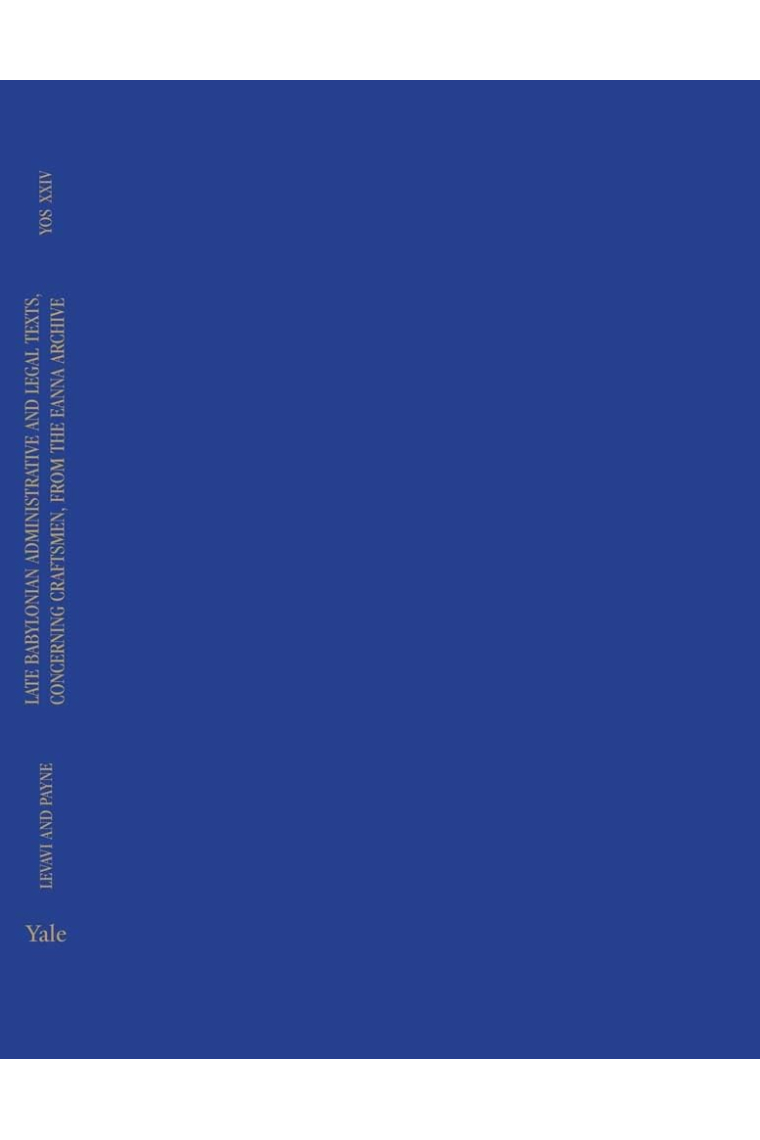 Late Babylonian Administrative and Legal Texts, Concerning Craftsmen, from the Eanna Archive (Volume 24) (Yale Oriental Series: Cuneiform Texts)