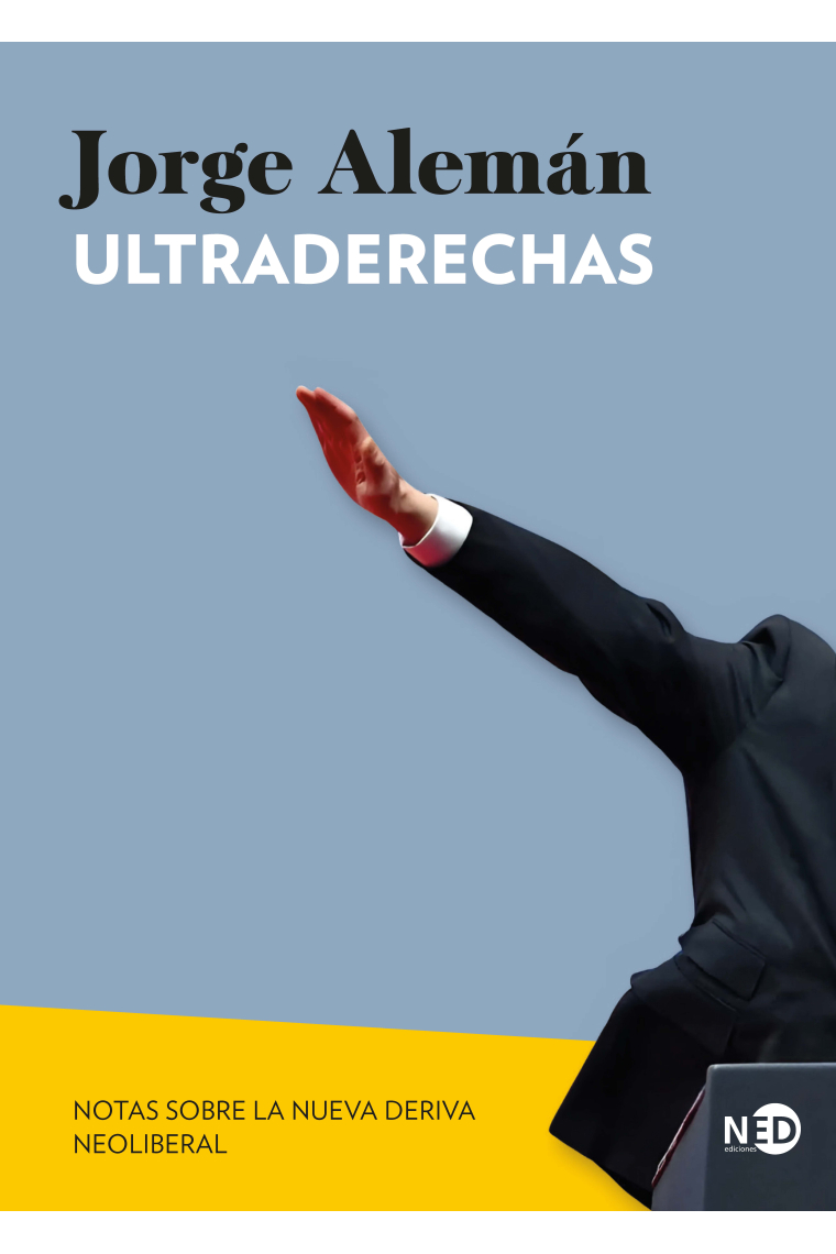 Ultraderechas. Notas sobre la nueva deriva neoliberal
