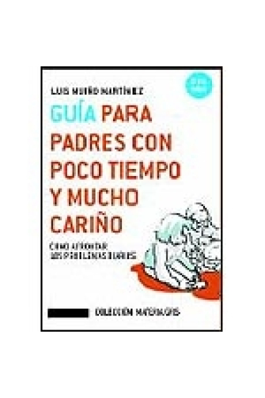 Guía para padres con poco tiempo y mucho cariño. 0 a 6 años