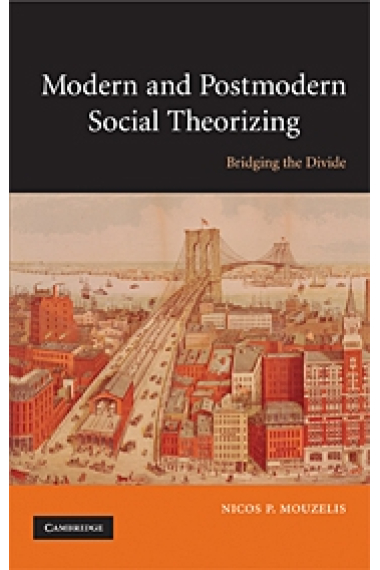 Modern and postmodern social theorizing. Bridging the divide