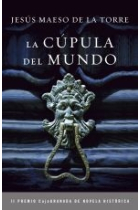 La cúpula del mundo (II Premio Caja Granada de Novela Histórica)