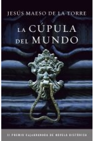 La cúpula del mundo (II Premio Caja Granada de Novela Histórica)