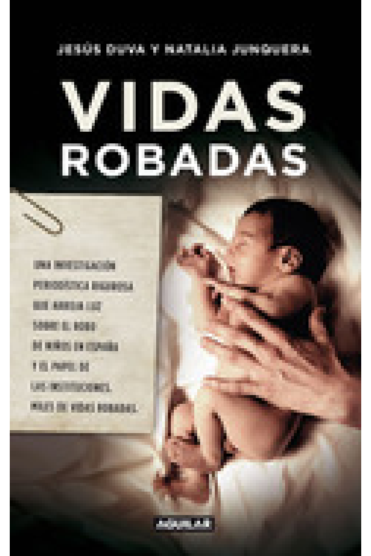 Vidas robadas. Una investigación periodística rigurosa que arroja luz sobre el robo de niños en España